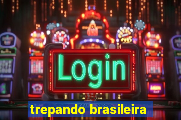 trepando brasileira